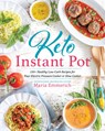 Keto Instant Pot: 130+ Healthy Low-Carb Recipes for Your Electric Pressure Cooker or Slow Cooker - Maria Emmerich - 9781628603286