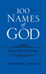 100 Names of God Daily Devotional - Christopher D. Hudson - 9781628628562