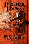 Particular Passages 3: West Wing - J. A. Campbell ; W.O. Hemsath ; D.H. Aire ; Michael James ; C.J. Dotson ; S.A. McKenzie ; Amelia Kibbie ; Carolyn Kay ; J. L. Royce ; Kitty Sarkozy ; Erik A. Johnson ; Lynne Phillips ; Kat Farrow ; Stephen L. Antczak ; G.A. Miller ; Sam Knight - 9781628690521
