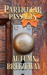 Particular Passages: Autumn Breezeway - Steve Ruskin ; L.N. Hunter ; Jude Deluca ; James Rogers ; CJ Mattison ; Arlo Sharp ; P. Francis Smythe ; AE Stueve ; Sheila Hartney ; Eve Morton ; Grayson Wilson ; Jessica McLain ; Tanya Hales ; Jeffrey A Krueger ; Kellee Kranendonk ; Paul Lonardo ; H.Y.  - 9781628690644
