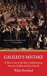 Galileo's Mistake - Wade Rowland - 9781628722420