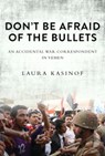 Don't Be Afraid of the Bullets - Laura Kasinof - 9781628724639