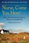 Nurse, Come You Here!: More True Stories of a Country Nurse on a Scottish Isle (the Country Nurse Series, Book Two)Volume 2 - Mary J. MacLeod - 9781628728996