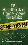 FBI Handbook of Crime Scene Forensics - The Federal Bureau of Investigation - 9781628730678