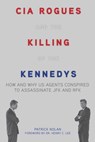 CIA Rogues and the Killing of the Kennedys - Patrick Nolan - 9781628734508