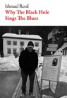 Why the Black Hole Sings the Blues - Ishmael Reed - 9781628973587