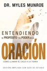Entendiendo El Proposito Y El Poder de la Oracion - Dr Myles Munroe - 9781629119199