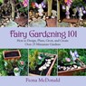 Fairy Gardening 101 - Fiona McDonald - 9781629142821