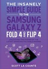 The Insanely Simple Guide to the Samsung Galaxy Z Fold 4 and Flip 4 - Scott La Counte - 9781629175775