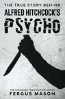The True Story Behind Alfred Hitchcock's Psycho - Fergus Mason - 9781629176420