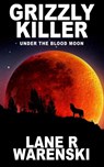Grizzly Killer - Lane R Warenski - 9781629188164