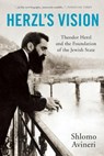 Herzl's Vision: Theodor Herzl and the Foundation of the Jewish State - Shlomo Avineri - 9781629190129