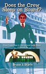 Does the Crew Sleep Onboard? From Cruise Ships to International Game Shows (hardback) - Bruce J Starin - 9781629337630