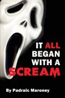 It All Began With A Scream - Padraic Maroney - 9781629337791