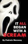 It All Began With A Scream (hardback) - Padraic Maroney - 9781629337807