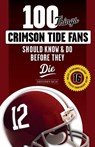 100 Things Crimson Tide Fans Should Know & Do Before They Die - WALSH,  Christopher - 9781629373256