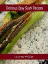 Delicious Easy Sushi Recipes - Lauren Walker - 9781629516646