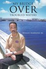 My Bridge Over Troubled Waters - Wesley Hawkins - 9781629526478