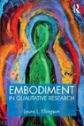 Embodiment in Qualitative Research - Laura L. (Santa Clara University) Ellingson - 9781629582313