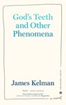 God's Teeth and Other Phenomena - James Kelman - 9781629639390