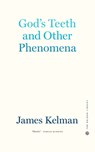God's Teeth and Other Phenomena - James Kelman - 9781629639406