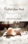 How to Publish Your Book: Tips and Tricks - Jennette Green - 9781629640242