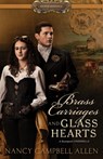 Brass Carriages and Glass Hearts - Nancy Campbell Allen - 9781629727370