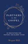 Partners in the Gospel: 50 Meditations for Pastors' and Elders' Wives - Megan E. Hill - 9781629957401