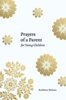 Prayers of a Parent for Young Children - Kathleen B. Nielson - 9781629958170