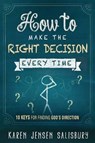 How To Make The Right Decision Every Time - Karen Jensen Salisbury - 9781629980263