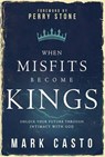 When Misfits Become Kings - CASTO,  Mark - 9781629982038
