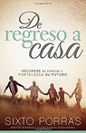 de Regreso a Casa: Recupere Su Familia Y Fortalezca Su Futuro / Going Home: How to Build a Family and a Strong Future - Sixto Porras - 9781629982786
