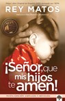 ¡Señor, Que MIS Hijos Te Amen! - Con Guía de Estudio: Nueva Edición Ampliada / Lord, May My Children Love You! with Study Guide. New Extended Edition - Rey Matos - 9781629982939