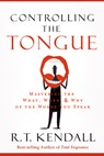 Controlling the Tongue: Mastering the What, When, and Why of the Words You Speak - R. T. Kendall - 9781629986678