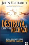 Destruya El Espíritu de Rechazo / Destroying the Spirit of Rejection - John Eckhardt - 9781629988665