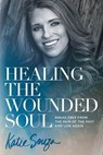 Healing the Wounded Soul - Katie Souza - 9781629991900