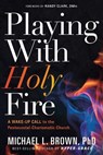 Playing With Holy Fire - Michael L. Brown - 9781629994987