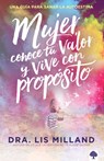 Mujer, Conoce Tu Valor Y Vive Con Propósito / Know Your Worth, Live with Purpose: Una Guía Para Sanar La Autoestima - Lis Milland - 9781629997902
