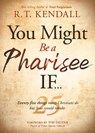 You Might Be a Pharisee If... - R.T. Kendall - 9781629998787