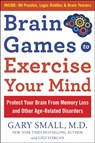 Brain Games to Exercise Your Mind Protect Your Brain from Memory Loss and Other Age-Related Disorders - Gary Small ; Gigi Vorgan - 9781630061890
