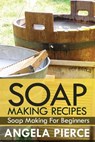 Soap Making Recipes - Pierce Angela ; Angela Pierce - 9781630221195