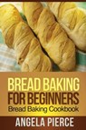 Bread Baking for Beginners - Pierce Angela - 9781630221966