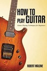 How to Play Guitar - Robert Malone - 9781630225797