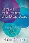Let's All Hold Hands and Drop Dead - Elaine J. Cooper - 9781630473600