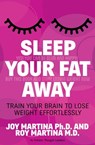 Sleep Your Fat Away - Joy Martina ; Roy Martina - 9781630474614
