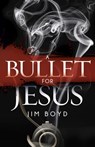 A Bullet for Jesus - Jim Boyd - 9781630475161