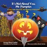 It's Not About You, Mr. Pumpkin - Soraya Diase Coffelt - 9781630477424