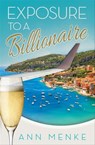 Exposure to a Billionaire - Ann Menke - 9781630477592