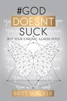 God Doesn't Suck - Britt D Walker - 9781630505486