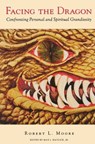 Facing the Dragon: Confronting Personal and Spiritual Grandiosity - Robert L. Moore - 9781630515089